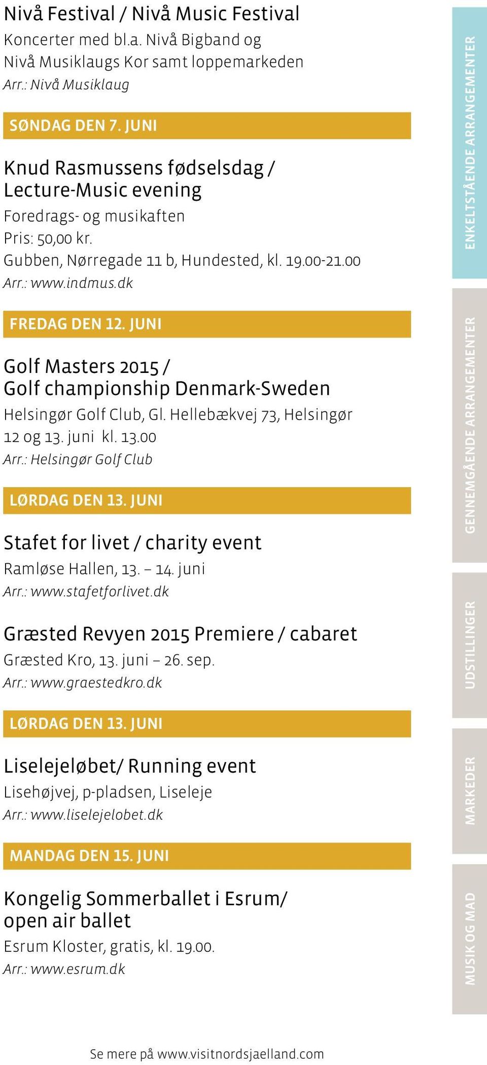 dk ENKELTSTÅENDE ARRANGEMENTER FREDAG DEN 12. JUNI Golf Masters 2015 / Golf championship Denmark-Sweden Helsingør Golf Club, Gl. Hellebækvej 73, Helsingør 12 og 13. juni kl. 13.00 Arr.