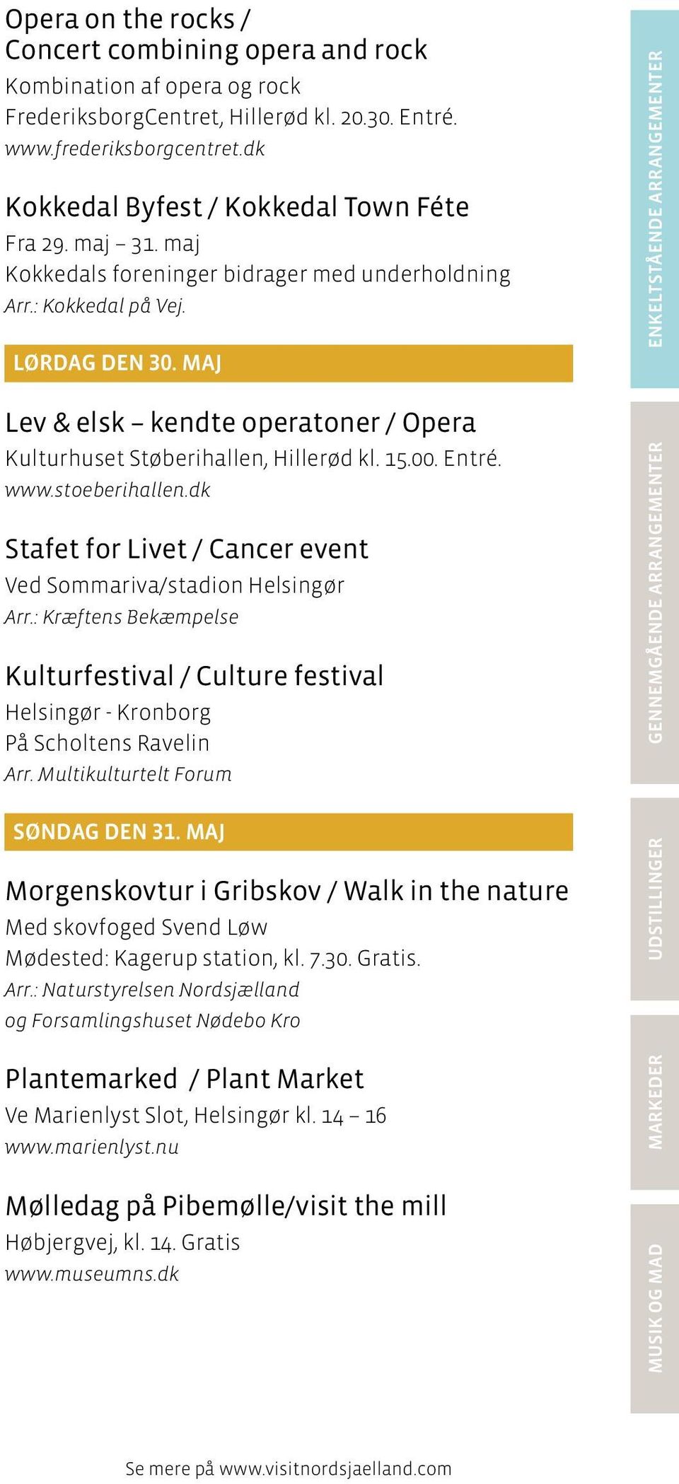 MAJ Lev & elsk kendte operatoner / Opera Kulturhuset Støberihallen, Hillerød kl. 15.00. Entré. www.stoeberihallen.dk Stafet for Livet / Cancer event Ved Sommariva/stadion Helsingør Arr.