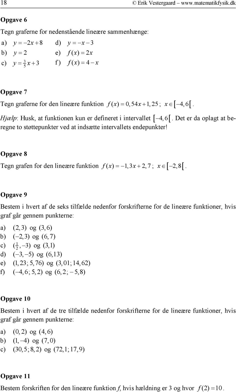 Hjælp: Husk, at funktionen kun er defineret i intervallet [ 4,6[. Det er da oplagt at beregne to støttepunkter ved at indsætte intervallets endepunkter!