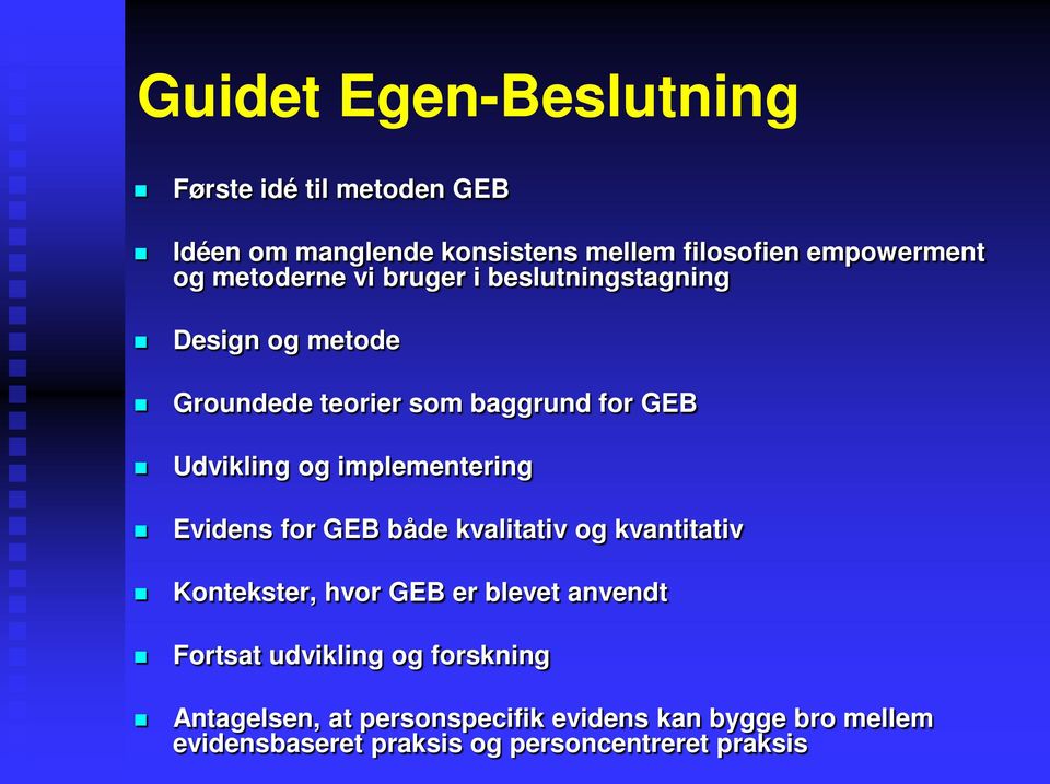 implementering Evidens for GEB både kvalitativ og kvantitativ Kontekster, hvor GEB er blevet anvendt Fortsat