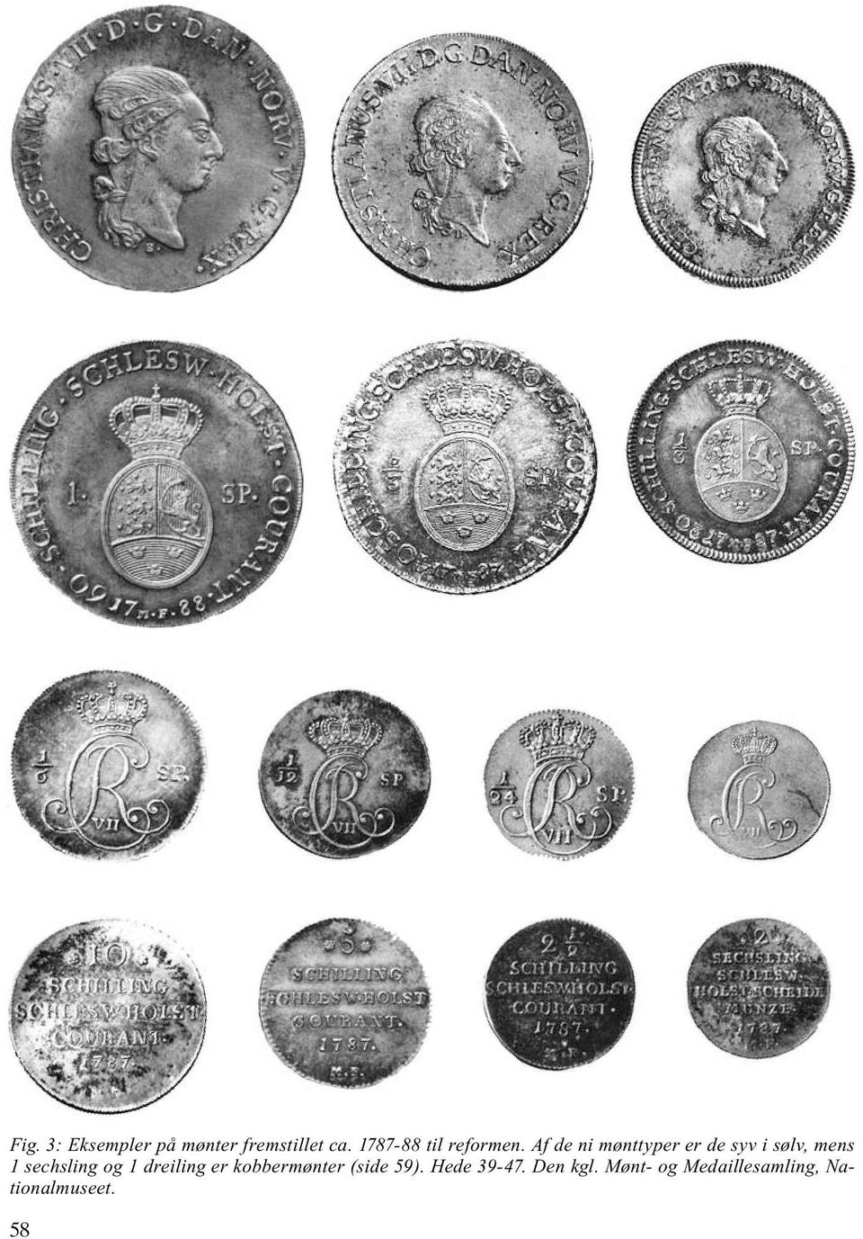 Af de ni mønttyper er de syv i sølv, mens 1 sechsling og