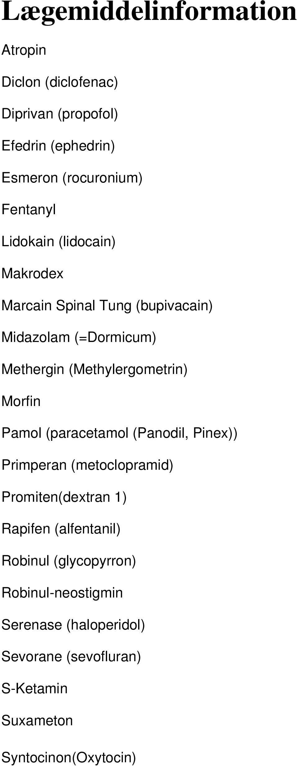 (Methylergometrin) Morfin Pamol (paracetamol (Panodil, Pinex)) Primperan (metoclopramid) Promiten(dextran 1) Rapifen