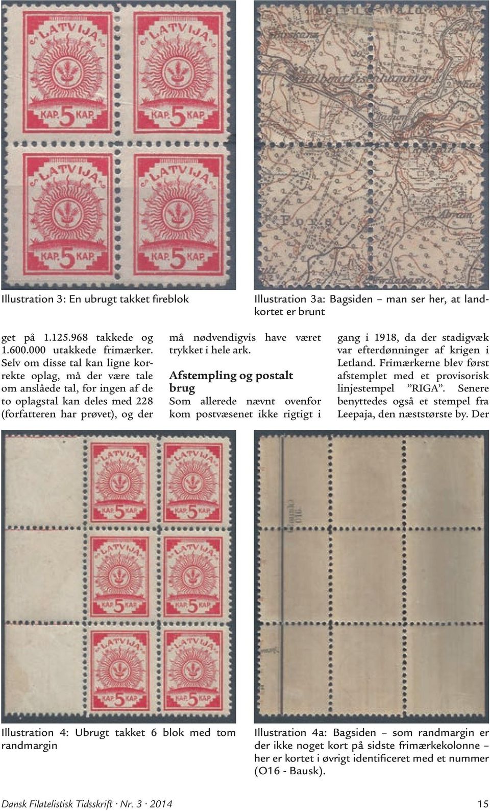 ark. Afstempling og postalt brug Som allerede nævnt ovenfor kom postvæsenet ikke rigtigt i gang i 1918, da der stadigvæk var efterdønninger af krigen i Letland.