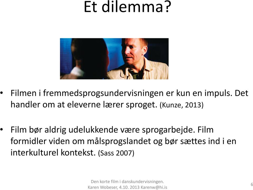 (Kunze, 2013) Film bør aldrig udelukkende være sprogarbejde.