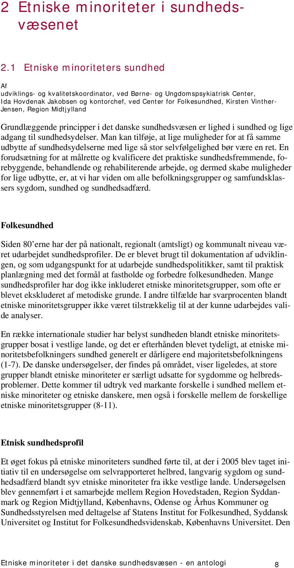 Jensen, Region Midtjylland Grundlæggende principper i det danske sundhedsvæsen er lighed i sundhed og lige adgang til sundhedsydelser.