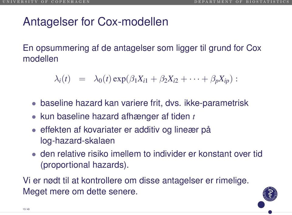 ikke-parametrisk kun baseline hazard afhænger af tiden t effekten af kovariater er additiv og lineær på log-hazard-skalaen