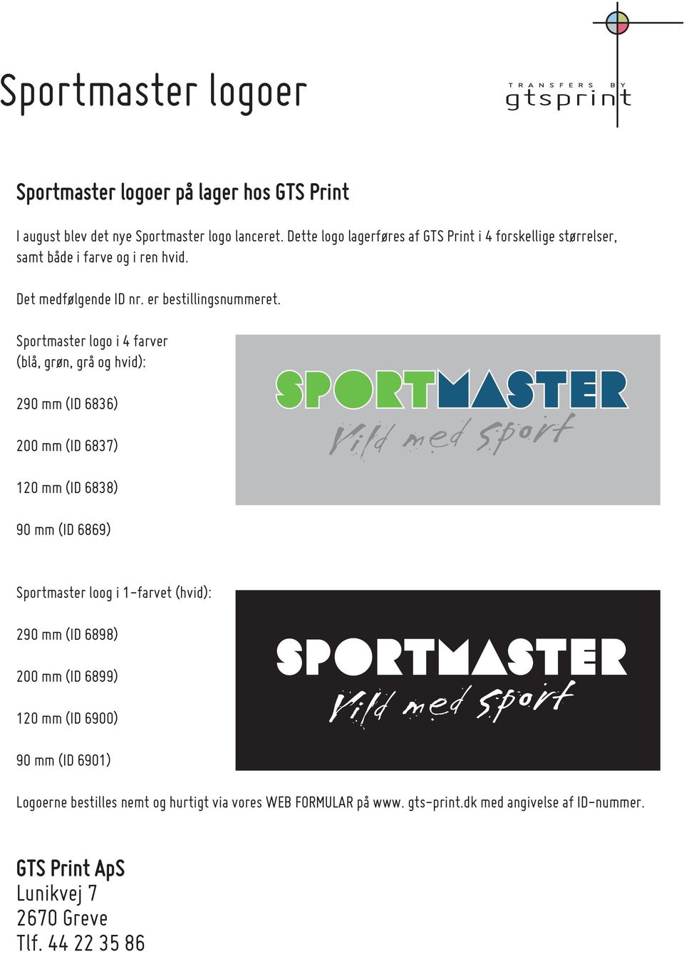 Sportmaster logo i 4 farver (blå, grøn, grå og hvid): 290 mm (ID 6836) 200 mm (ID 6837) 120 mm (ID 6838) 90 mm (ID 6869) Sportmaster loog i
