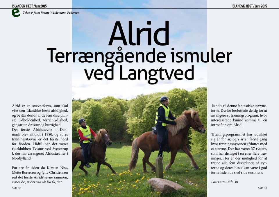 Hidtil har det været rideklubben Tvistur ved Svenstrup J, der har arrangeret Alridstævner i Nordjylland.