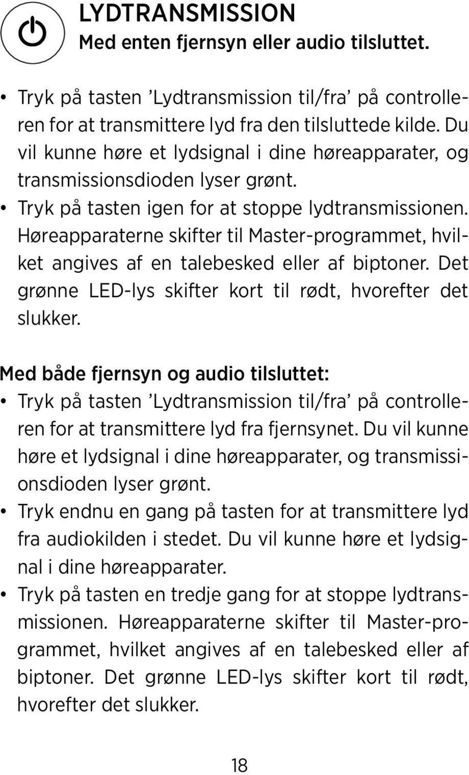 Høreapparaterne skifter til Master-programmet, hvilket angives af en talebesked eller af biptoner. Det grønne LED-lys skifter kort til rødt, hvorefter det slukker.