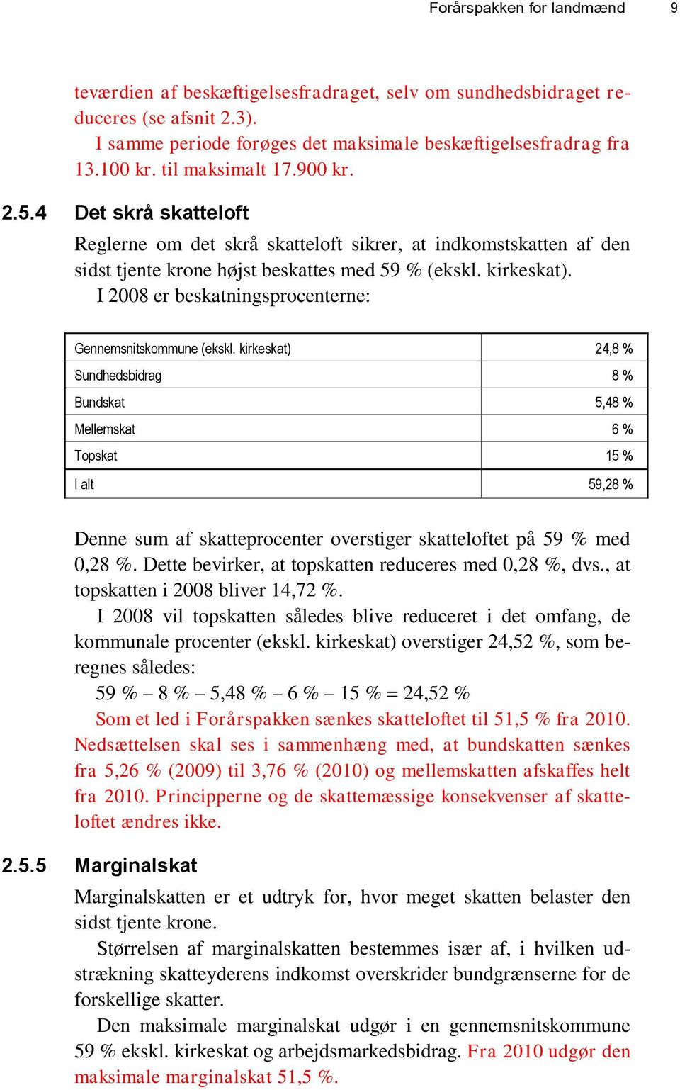I 2008 er beskatningsprocenterne: Gennemsnitskommune (ekskl.