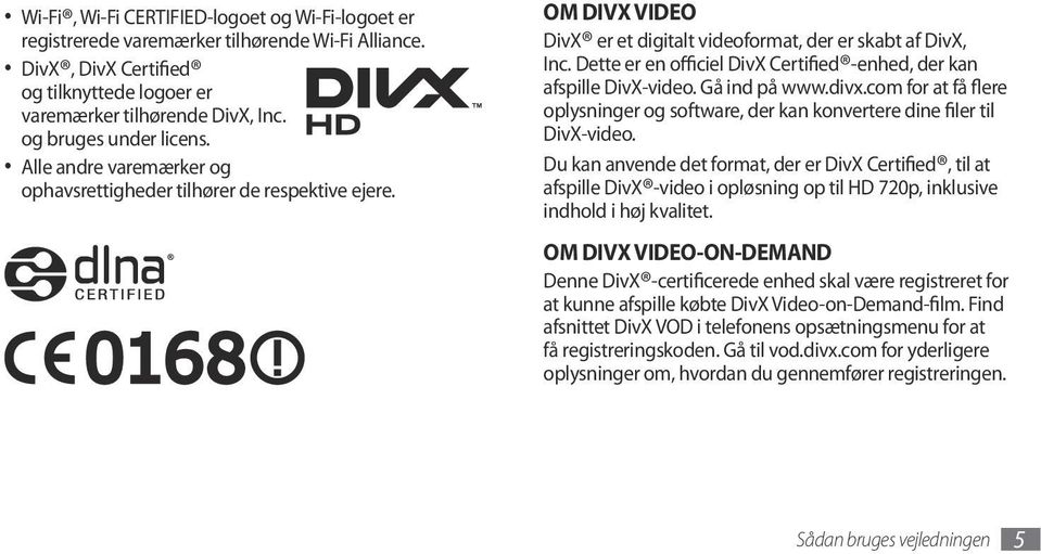 Dette er en officiel DivX Certified -enhed, der kan afspille DivX-video. Gå ind på www.divx.com for at få flere oplysninger og software, der kan konvertere dine filer til DivX-video.