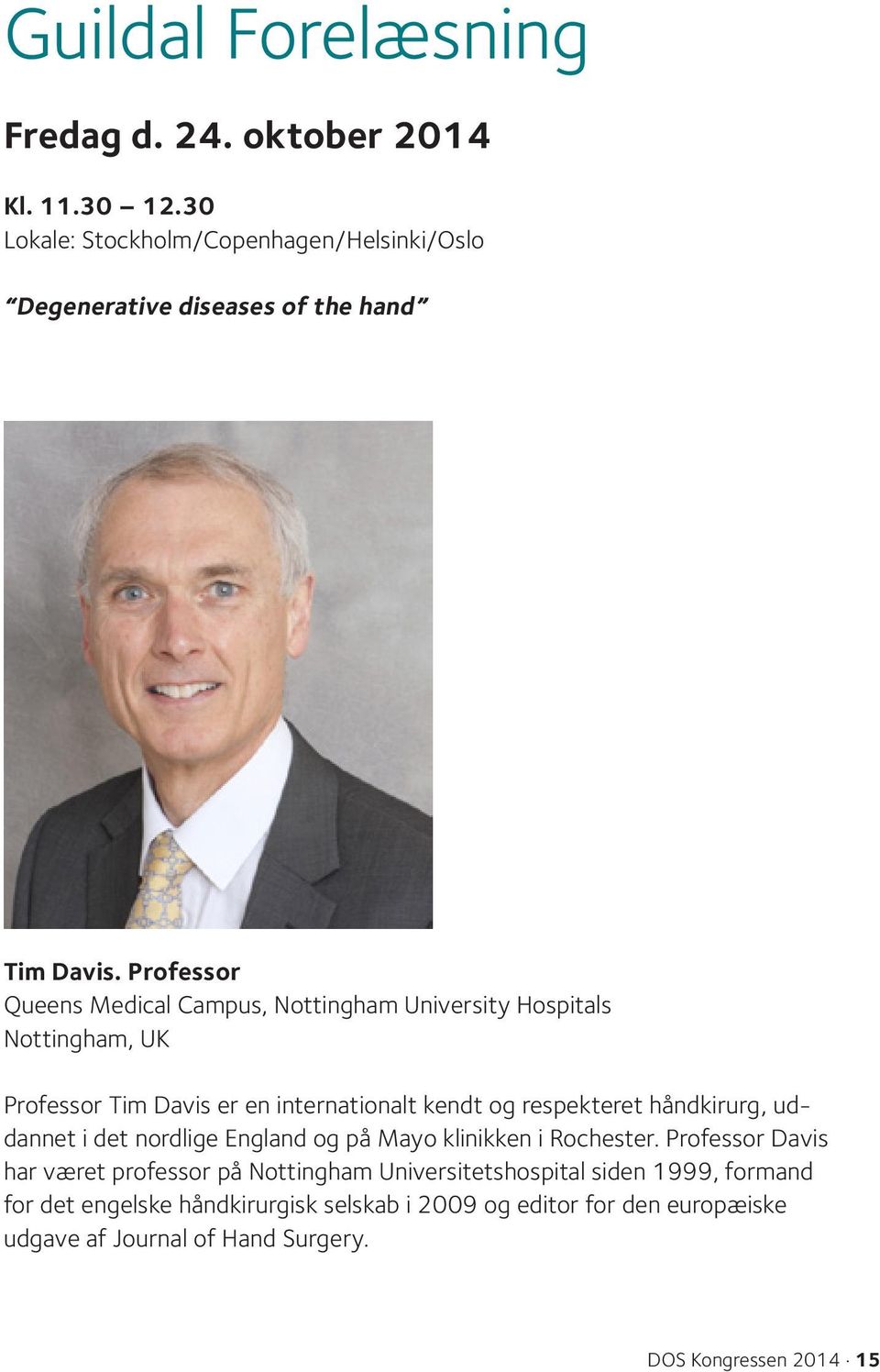 Professor Queens Medical Campus, Nottingham University Hospitals Nottingham, UK Professor Tim Davis er en internationalt kendt og respekteret