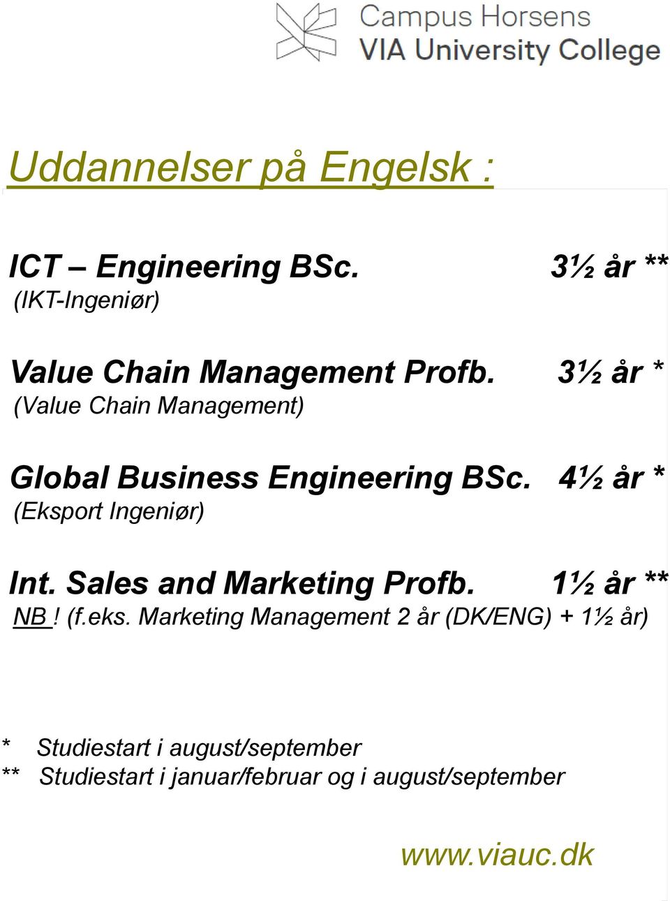 3½ år * (Value Chain Management) Global Business Engineering BSc. 4½ år * (Eksport Ingeniør) Int.