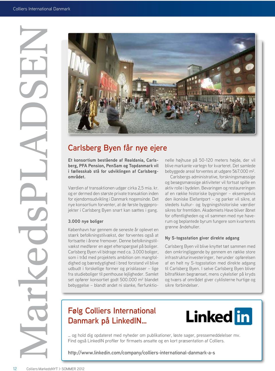 Det nye konsortium forventer, at de første byggeprojekter i Carlsberg Byen snart kan sættes i gang. Følg Colliers International Danmark på LinkedIN 3.