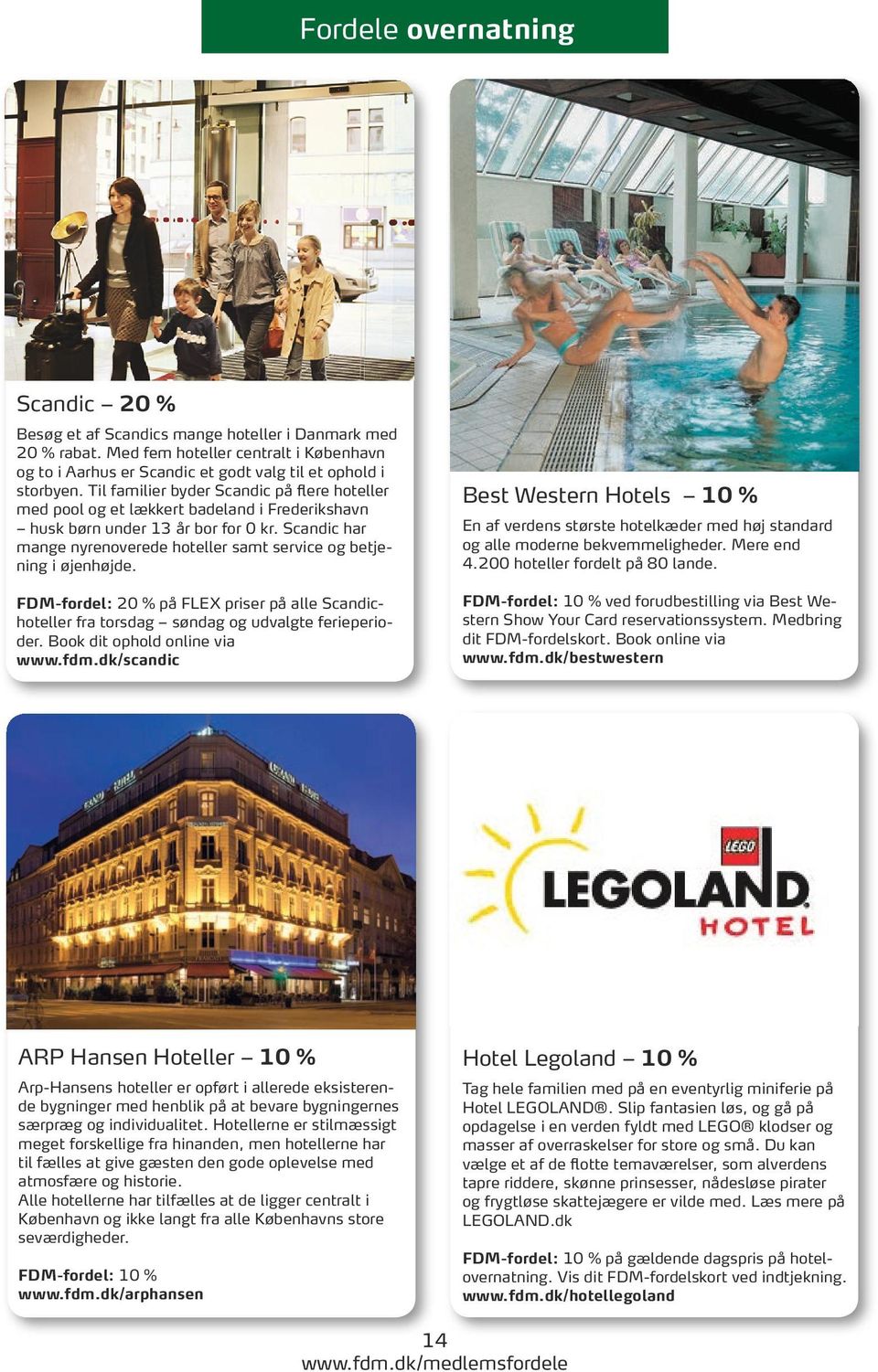 Scandic har mange nyrenoverede hoteller samt service og betjening i øjenhøjde. FDM-fordel: 20 % på FLEX priser på alle Scandichoteller fra torsdag søndag og udvalgte ferieperioder.