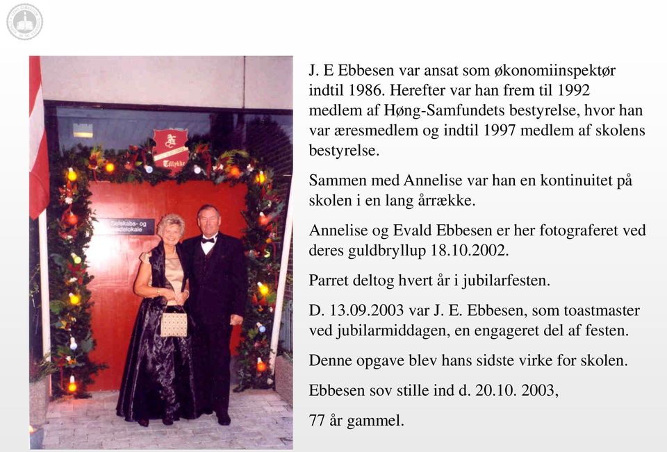 Sammen med Annelise var han en kontinuitet på skolen i en lang årrække. Annelise og Evald Ebbesen er her fotograferet ved deres guldbryllup 18.10.