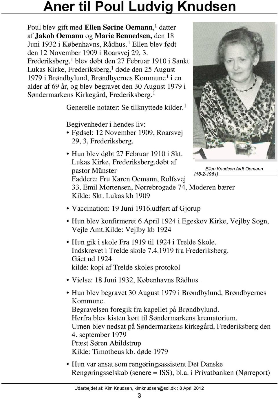 1979 i Søndermarkens Kirkegård, Frederiksberg. 1 Generelle notater: Se tilknyttede kilder. 1 Begivenheder i hendes liv: Fødsel: 12 November 1909, Roarsvej 29, 3, Frederiksberg.