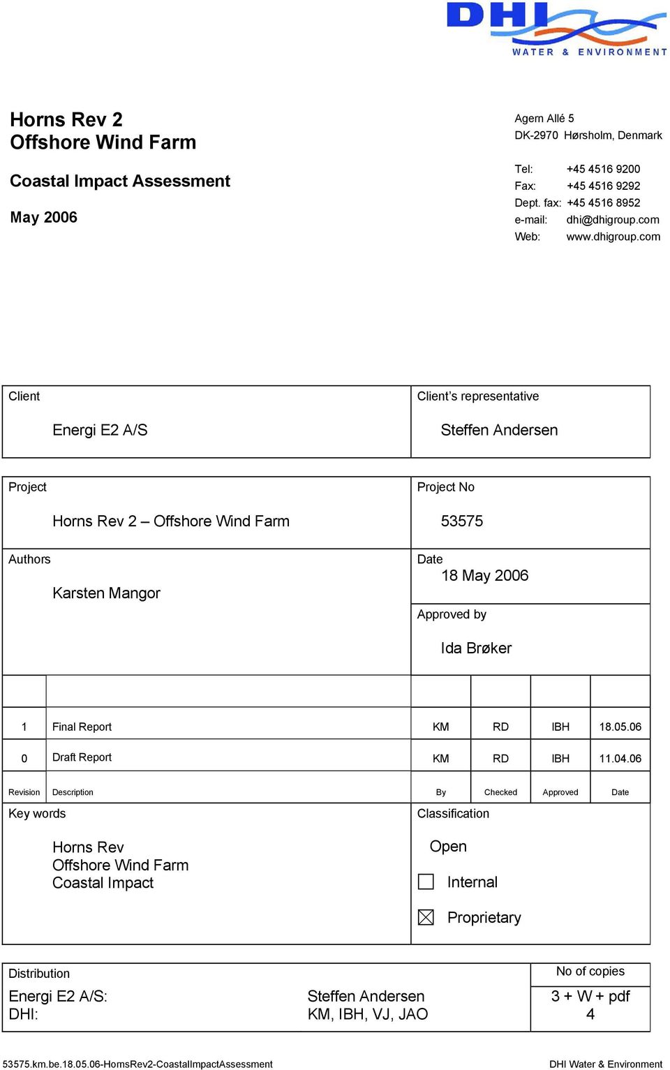 com Client Energi E2 A/S Client s representative Steffen Andersen Project Horns Rev 2 Offshore Wind Farm Authors Karsten Mangor Project No 53575 Date 18 May 2006 Approved by Ida Brøker 1 Final