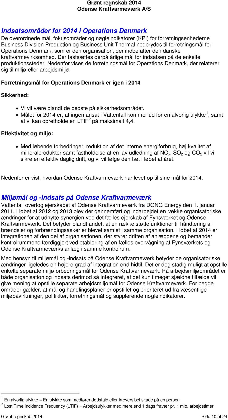 Nedenfor vises de forretningsmål for Operations Denmark, der relaterer sig til miljø eller arbejdsmiljø.