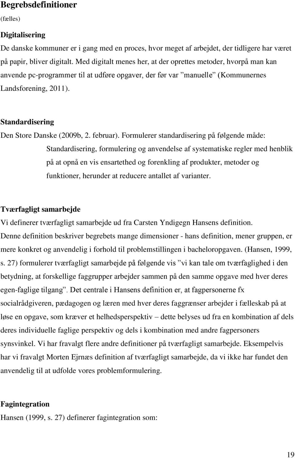Standardisering Den Store Danske (2009b, 2. februar).