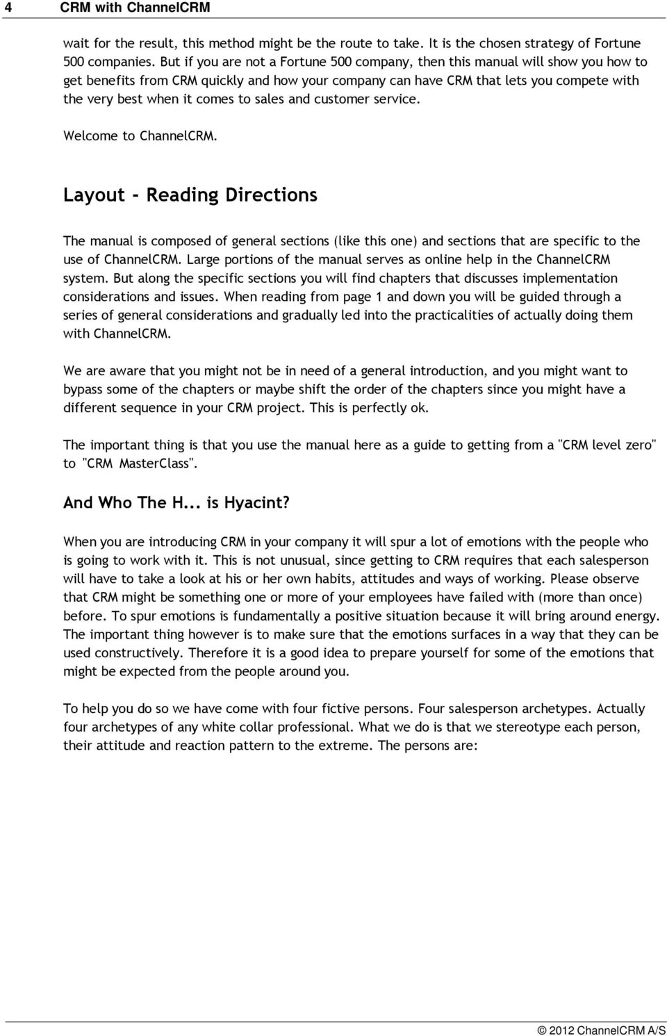 to sales and customer service. Welcome to ChannelCRM. Layout - Reading Directions The manual is composed of general sections (like this one) and sections that are specific to the use of ChannelCRM.