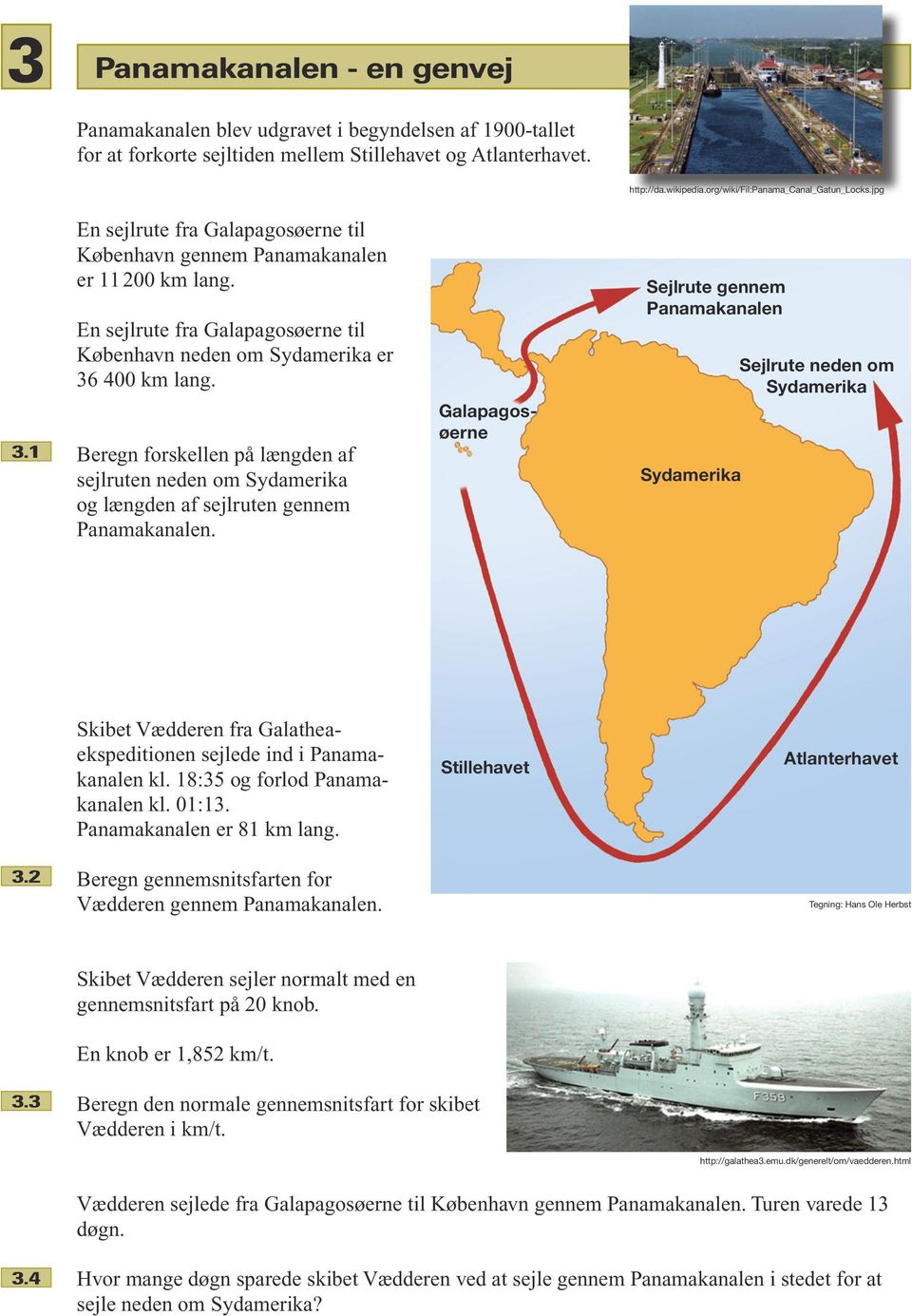 En sejlrute fra Galapagosøerne til København neden om Sydamerika er 36 400 km lang. 3.1 Beregn forskellen på længden af sejlruten neden om Sydamerika og længden af sejlruten gennem Panamakanalen.