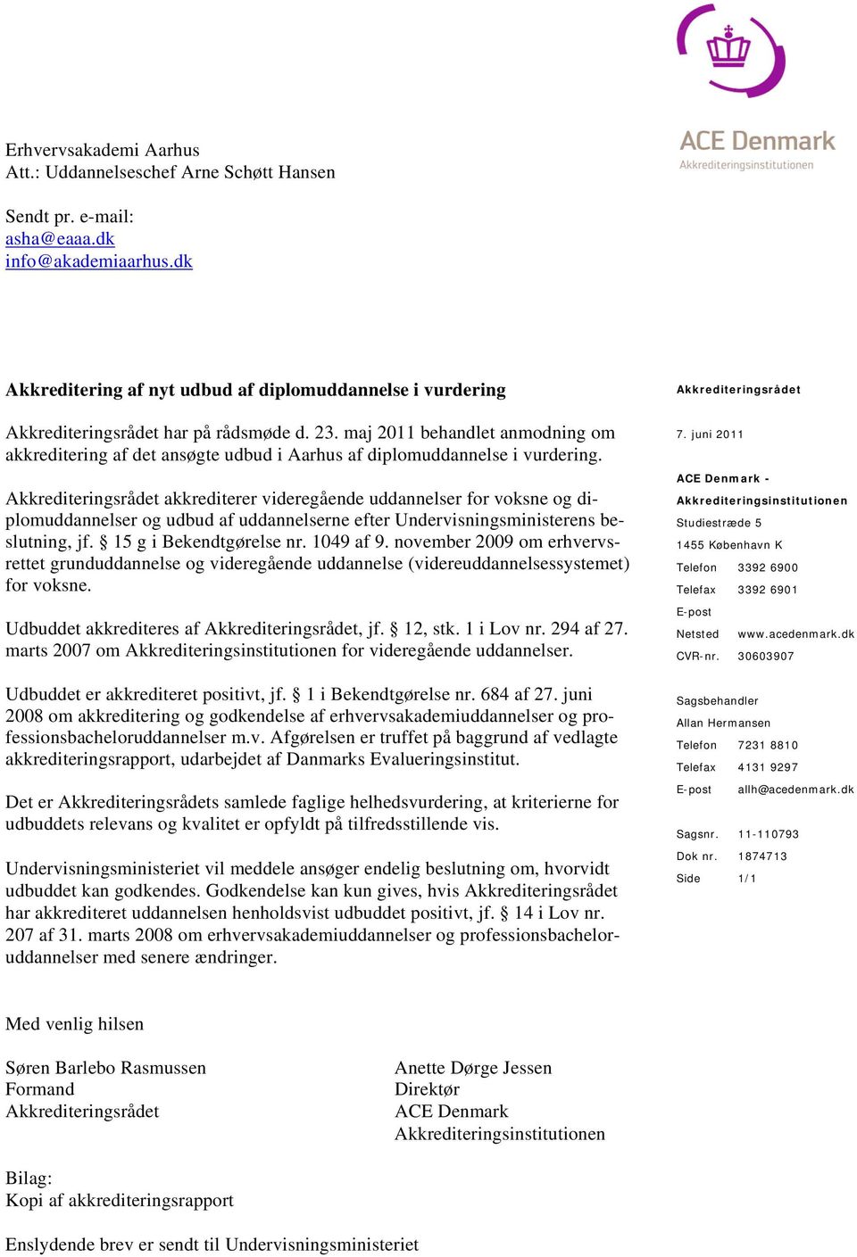 maj 2011 behandlet anmodning om akkreditering af det ansøgte udbud i Aarhus af diplomuddannelse i vurdering.