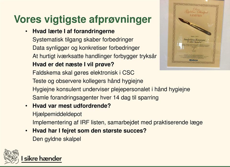 Faldskema skal gøres elektronisk i CSC Teste og observere kollegers hånd hygiejne Hygiejne konsulent underviser plejepersonalet i hånd hygiejne
