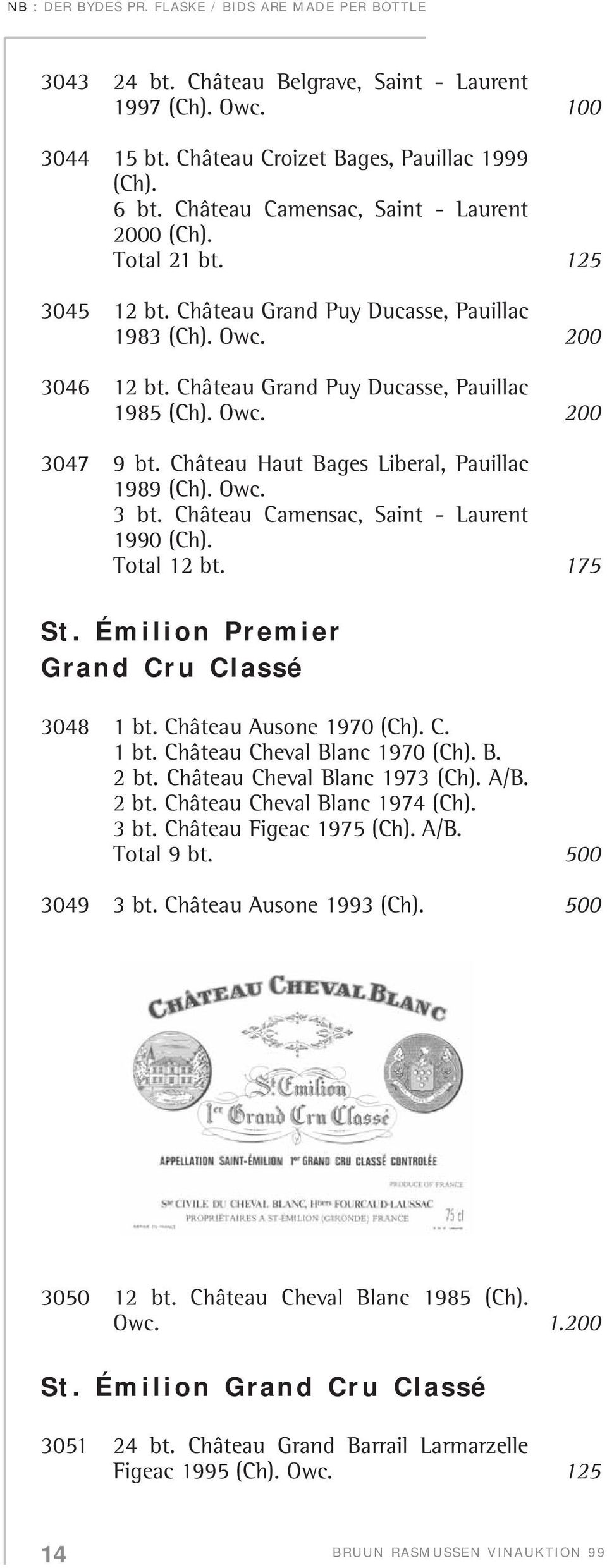 Château Camensac, Saint - Laurent 1990 (Ch). Total 12 bt. 175 St. Émilion Premier Grand Cru Classé 3048 1 bt. Château Ausone 1970 (Ch). C. 1 bt. Château Cheval Blanc 1970 (Ch). B. 2 bt.