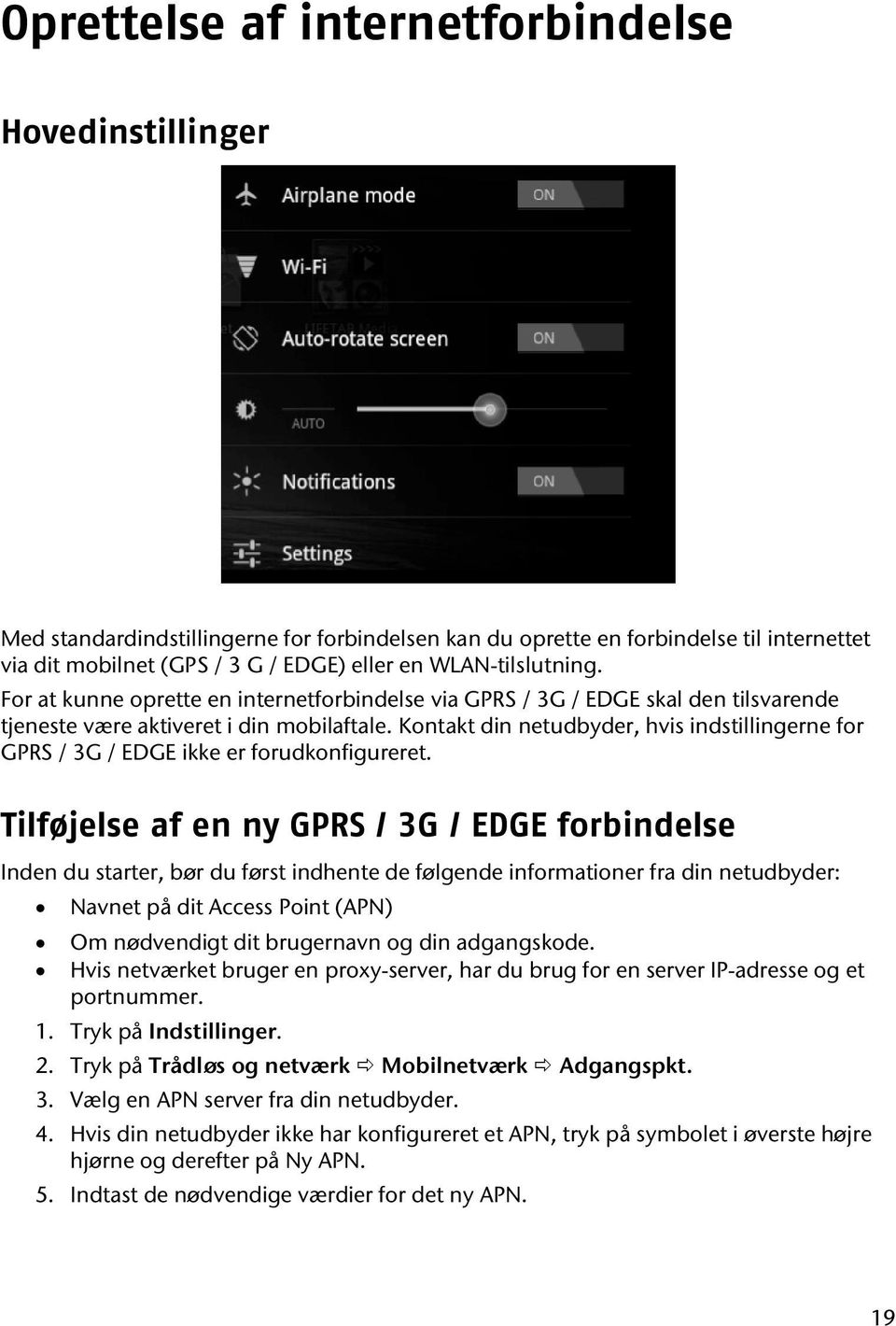 Kontakt din netudbyder, hvis indstillingerne for GPRS / 3G / EDGE ikke er forudkonfigureret.