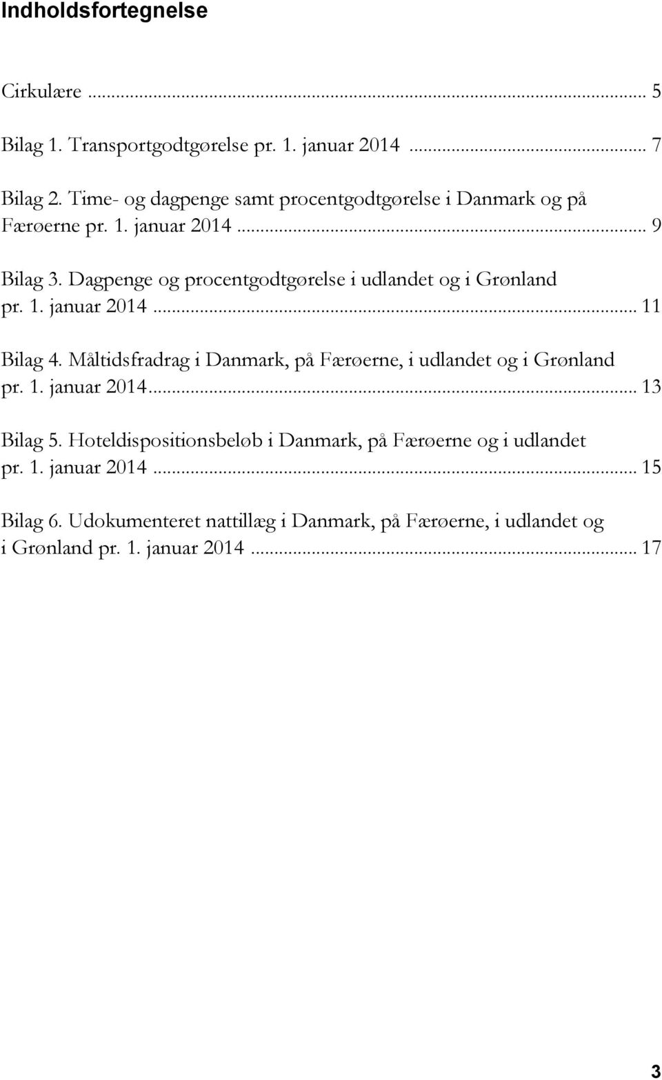 Dagpenge og procentgodtgørelse i udlandet og i Grønland pr. 1. januar 2014... 11 Bilag 4.