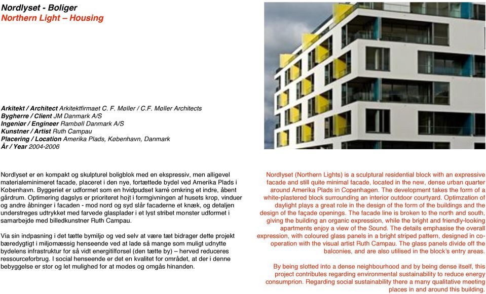 Møller Architects Bygherre / Client JM Danmark A/S Ingeniør / Engineer Rambøll Danmark A/S Kunstner / Artist Ruth Campau Placering / Location Amerika Plads, København, Danmark År / Year 2004-2006
