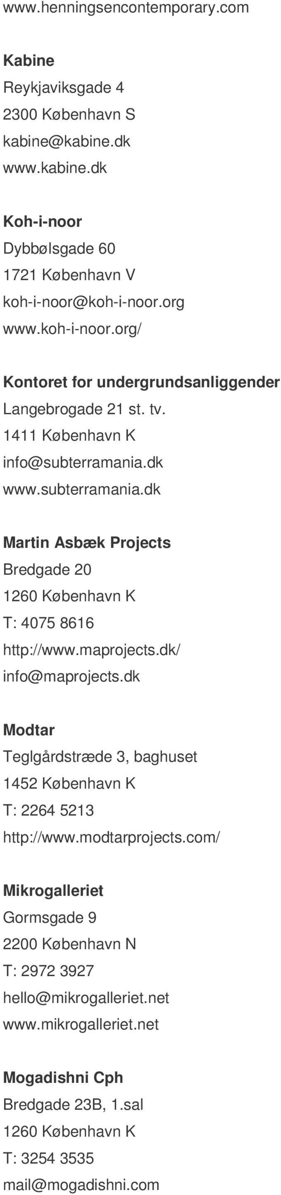 dk www.subterramania.dk Martin Asbæk Projects Bredgade 20 1260 København K T: 4075 8616 http://www.maprojects.dk/ info@maprojects.