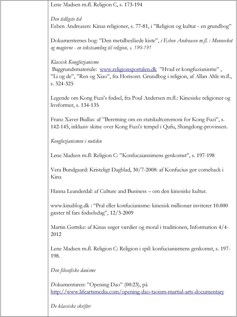 190-191 Klassisk Kongfuzianisme Baggrundsmateriale: www.religionsportalen.dk Hvad er kongfuzianisme, Li og de, Ren og Xiao, fra Horisont. Grundbog i religion, af Allan Ahle m.fl., s.