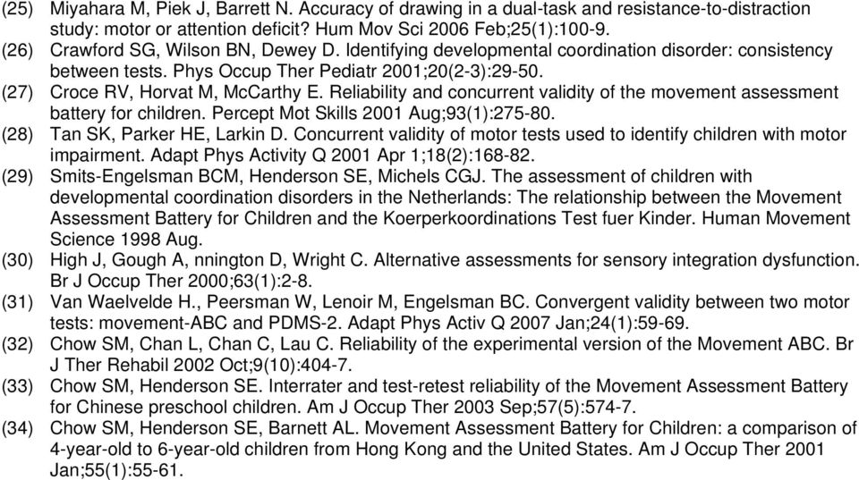 Reliability and concurrent validity of the movement assessment battery for children. Percept Mot Skills 2001 Aug;93(1):275-80. (28) Tan SK, Parker HE, Larkin D.