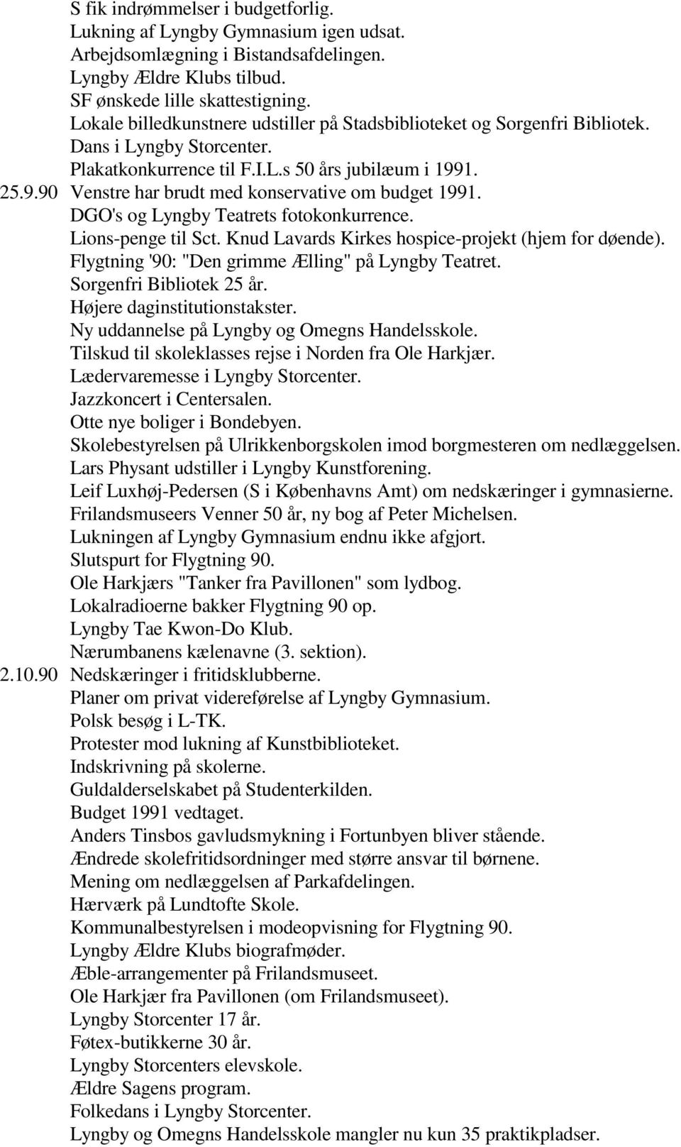 1. 25.9.90 Venstre har brudt med konservative om budget 1991. DGO's og Lyngby Teatrets fotokonkurrence. Lions-penge til Sct. Knud Lavards Kirkes hospice-projekt (hjem for døende).