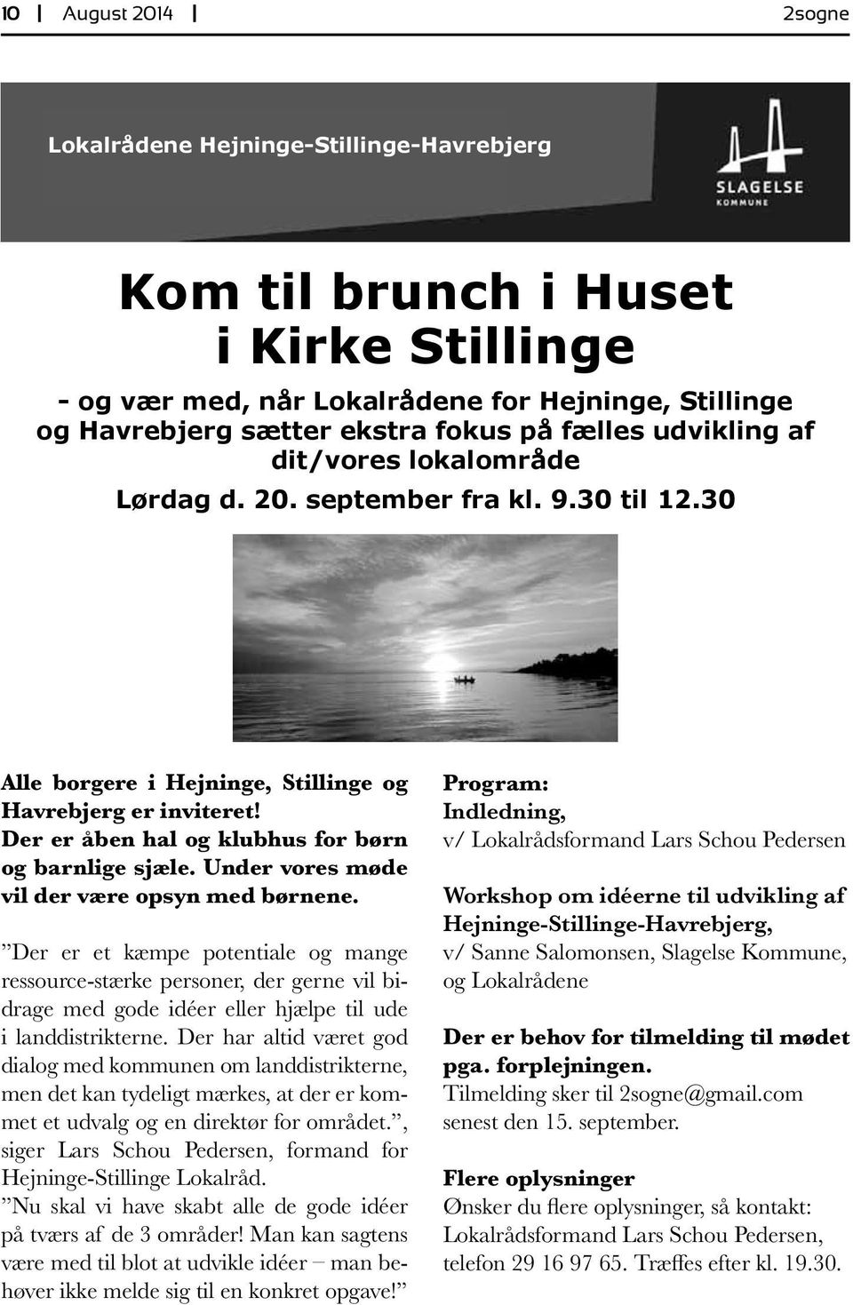 september lokalområde fra kl. 9.30 til 12.30 Lørdag d. 20. september fra kl. 9.30 til 12.30 Alle borgere i Hejninge, Stillinge og Havrebjerg er inviteret!