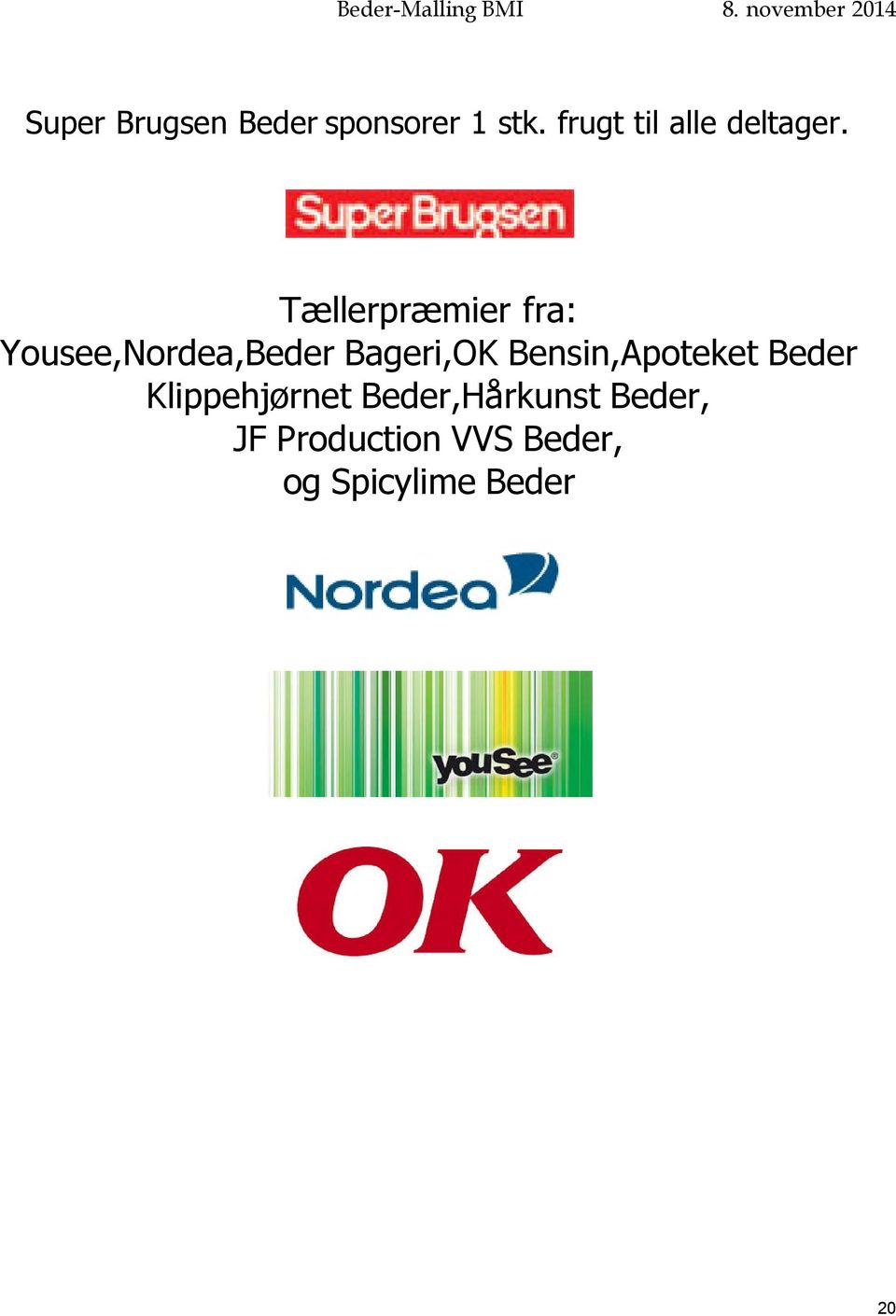Tællerpræmier fra: Yousee,Nordea,Beder Bageri,OK