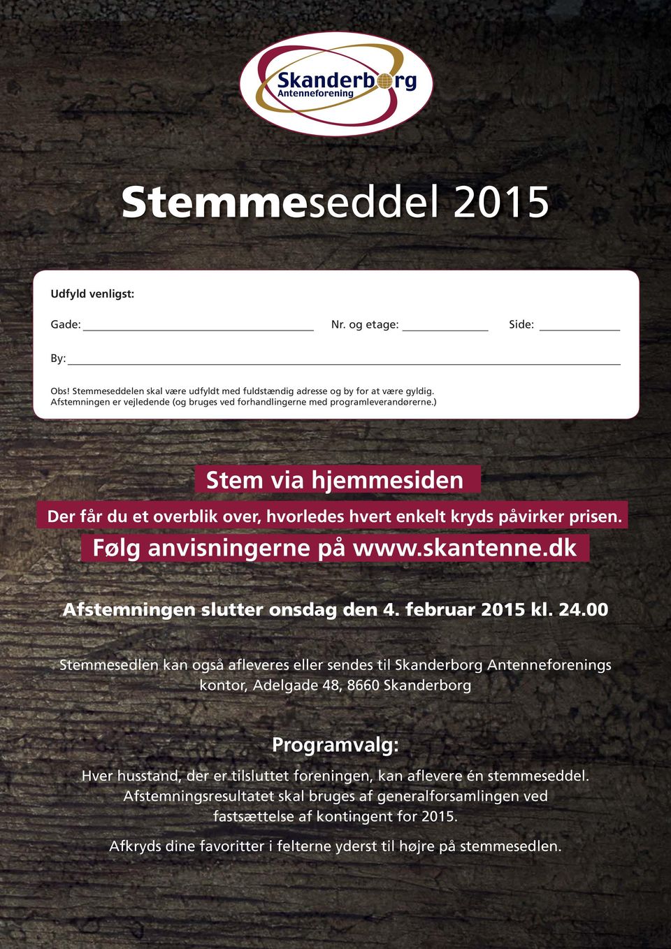 Følg anvisningerne på www.skantenne.dk Afstemningen slutter onsdag den 4. februar 2015 kl. 24.