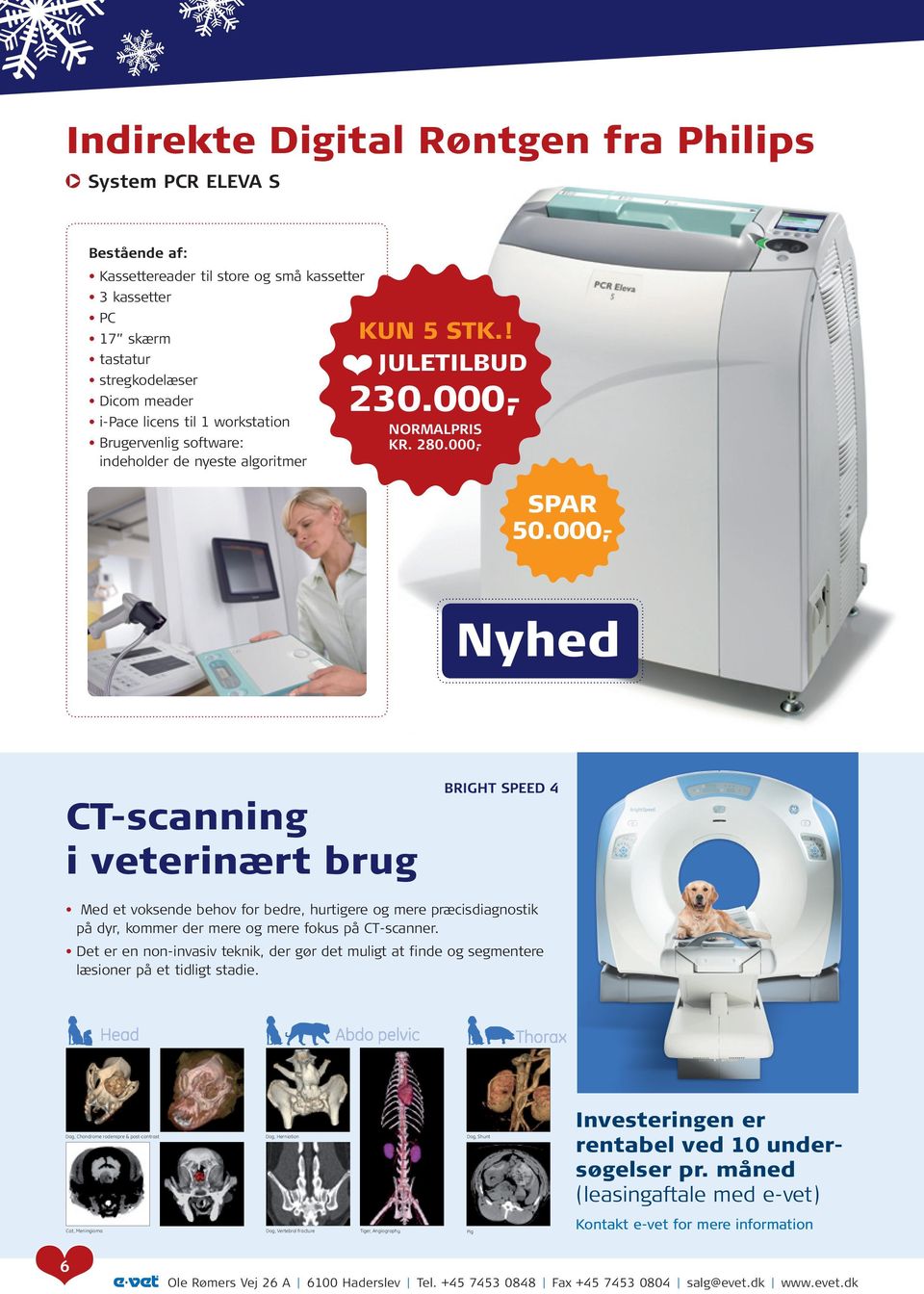 000,- GE Healthcare has confirmed its leadership in CT scanners already for many years and offers a full range of CT systems which respond to your veterinary application needs.