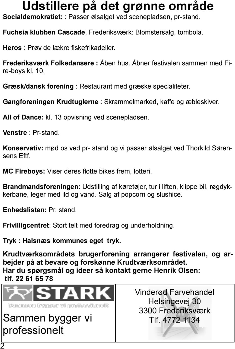 Gangforeningen Krudtuglerne : Skrammelmarked, kaffe og æbleskiver. All of Dance: kl. 13 opvisning ved scenepladsen. Venstre : Pr-stand.