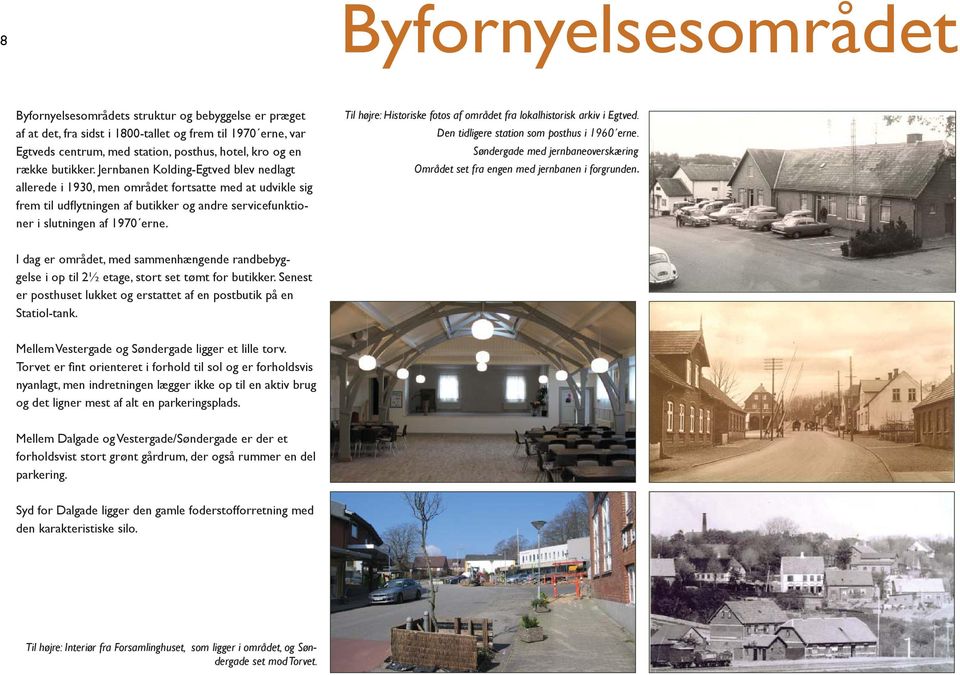 Til højre: Historiske fotos af området fra lokalhistorisk arkiv i Egtved. Den tidligere station som posthus i 1960 erne.