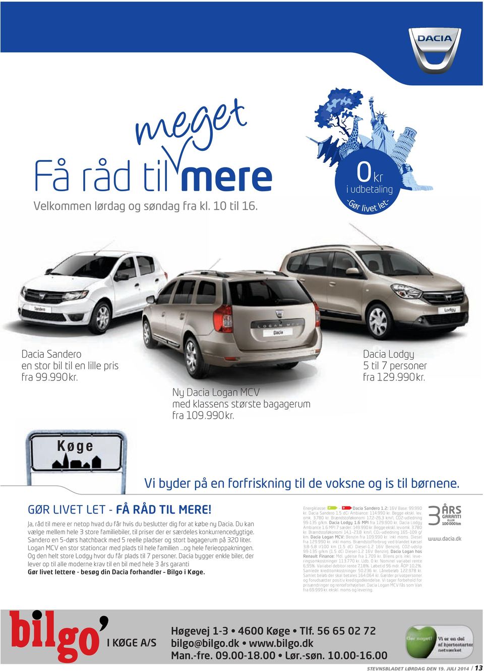 GØR LIVET LET - FÅ RÅD TIL MERE! Ja, råd til mere er netop hvad du får hvis du beslutter dig for at købe ny Dacia.