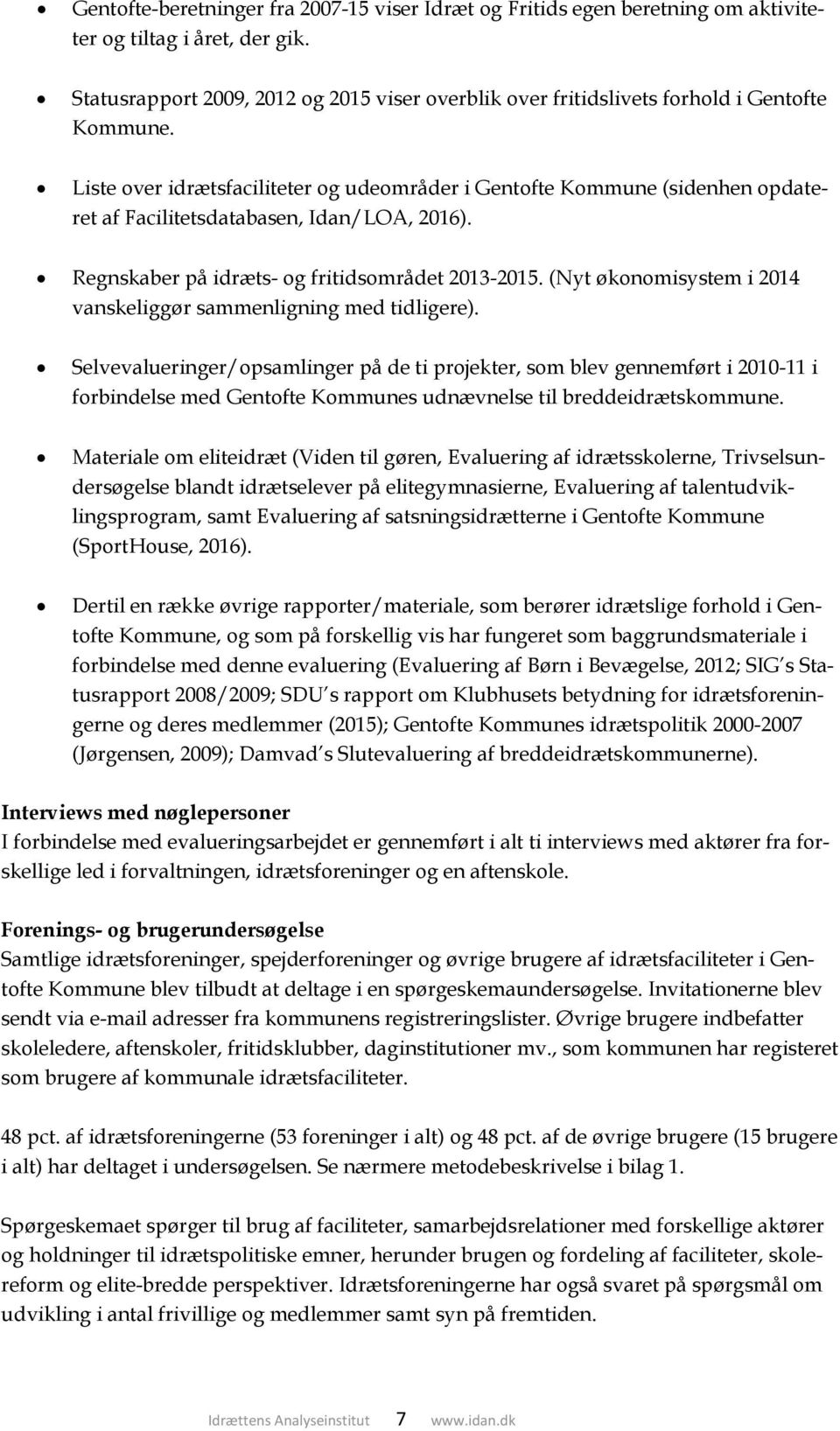 Liste over idrætsfaciliteter og udeområder i Gentofte Kommune (sidenhen opdateret af Facilitetsdatabasen, Idan/LOA, 2016). Regnskaber på idræts- og fritidsområdet 2013-2015.