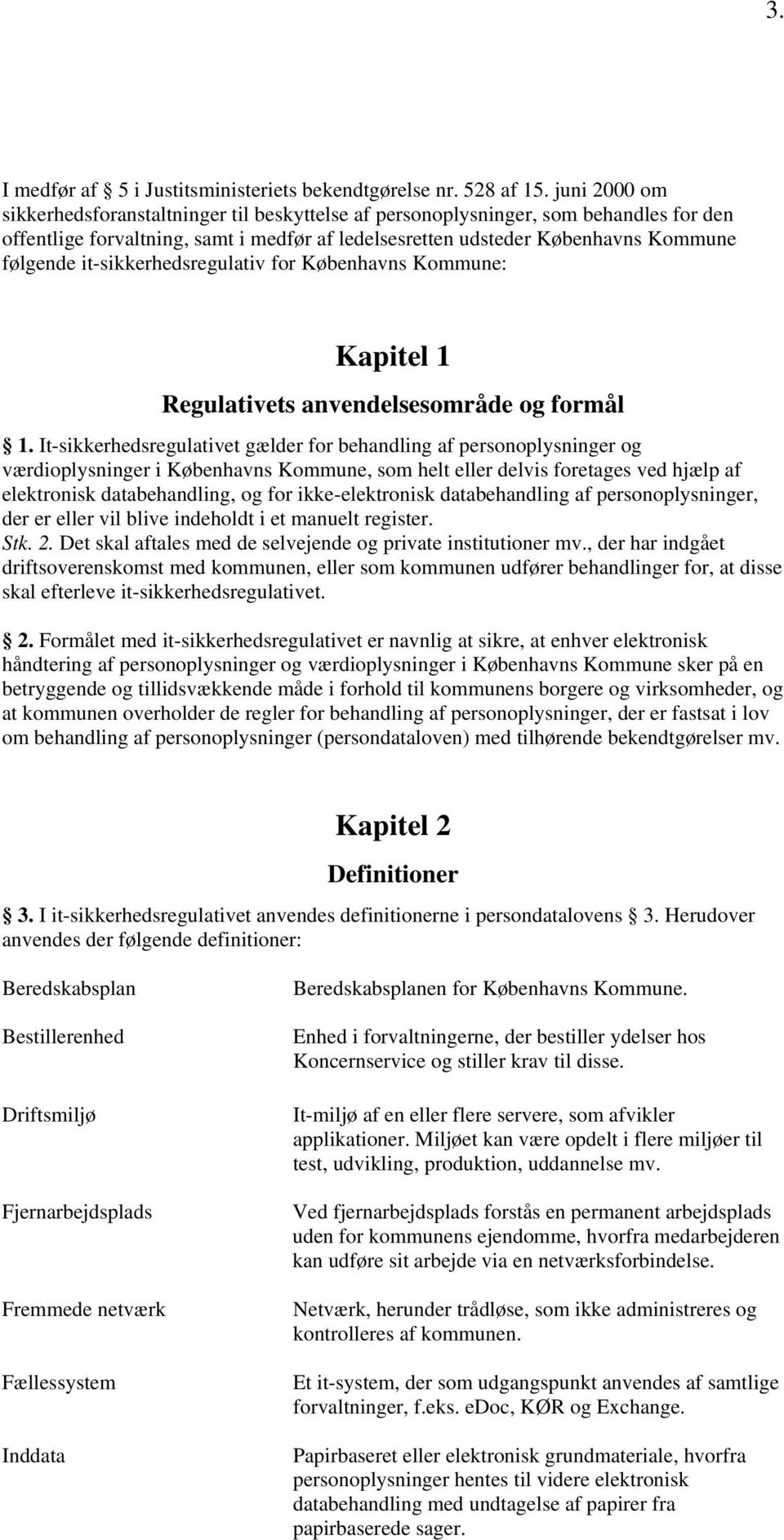it-sikkerhedsregulativ for Københavns Kommune: Kapitel 1 Regulativets anvendelsesområde og formål 1.