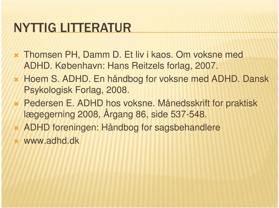 En håndbog for voksne med ADHD. Dansk Psykologisk Forlag, 2008. Pedersen E.