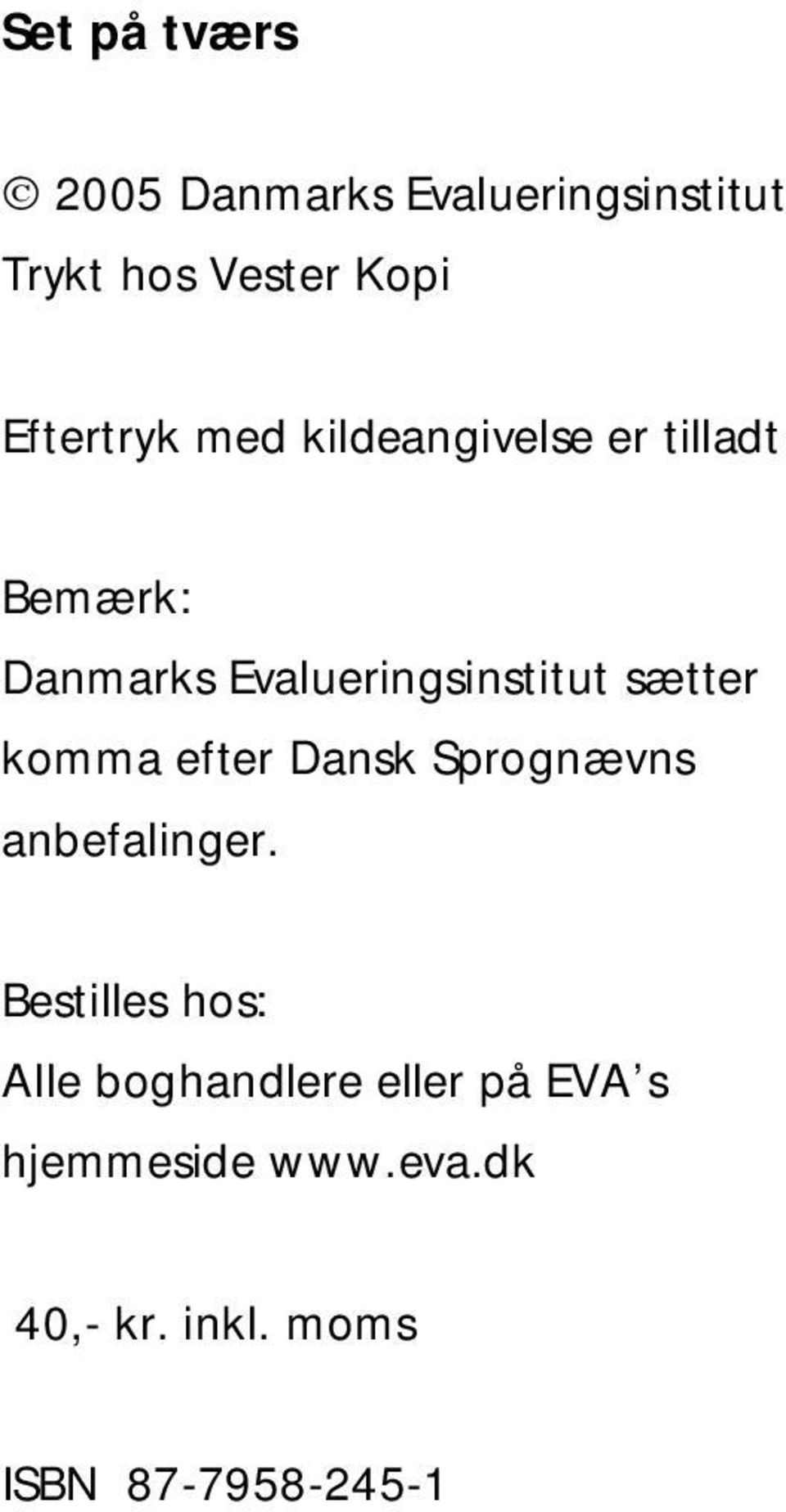 Evalueringsinstitut sætter komma efter Dansk Sprognævns anbefalinger.