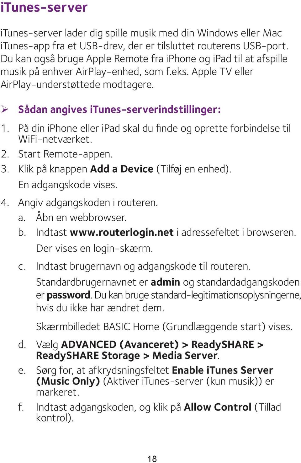 ¾ Sådan angives itunes-serverindstillinger: 1. På din iphone eller ipad skal du finde og oprette forbindelse til WiFi-netværket. 2. Start Remote-appen. 3.