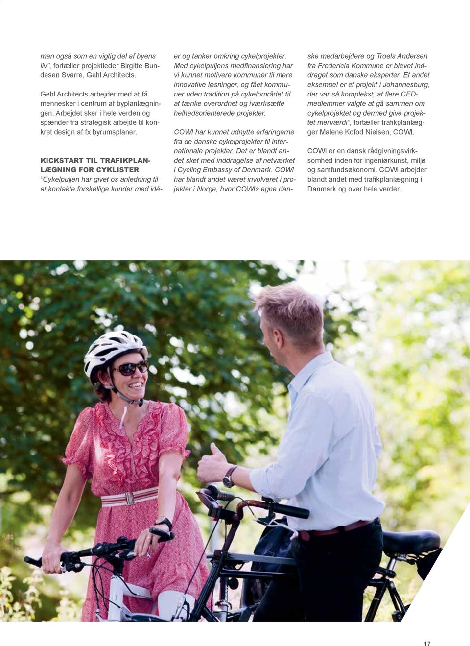 Kickstart til trafikplanlægning for cyklister Cykelpuljen har givet os anledning til at kontakte forskellige kunder med idéer og tanker omkring cykelprojekter.