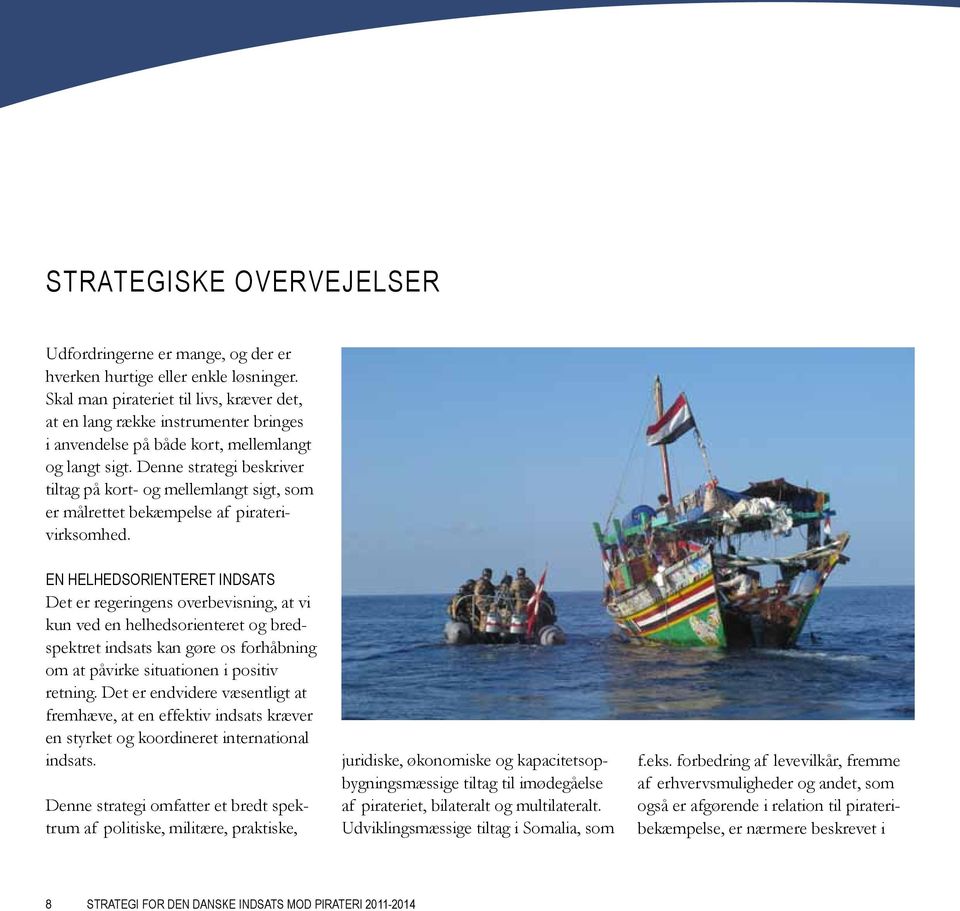 Denne strategi beskriver tiltag på kort- og mellemlangt sigt, som er målrettet bekæmpelse af piraterivirksomhed.